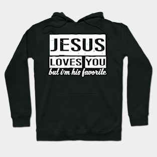 Jesus Loves You But I'm His Favorite Hoodie